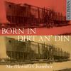 Born in Dirt an� Din