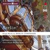 Berlin: Organ Works by Berlin Composers