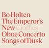 Holten - The Emperor�s New Clothes, Oboe Concerto, Songs of Dusk