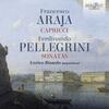 Araja - Capricci; Pellegrini - Sonatas