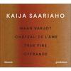Saariaho - Maan varjot, Chateau de l�ame, True Fire, Offrande