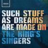 The King�s Singers: Such Stuff As Dreams Are Made On