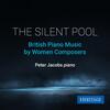 The Silent Pool: British Piano Music by Women Composers