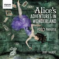 Talbot - Alice�s Adventures in Wonderland, Fool�s Paradise | Signum SIGCD327