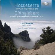 Hotteterre - Trio Sonatas Op.3 / D�Anglebert - Lully Harpsichord Transcriptions