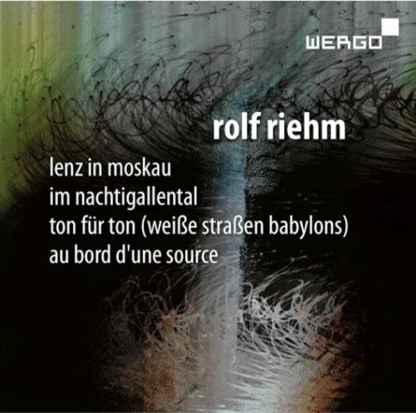 Rolf Riehm - Lenz in Moskau, Im Nachtigallental, etc | Wergo WER73142