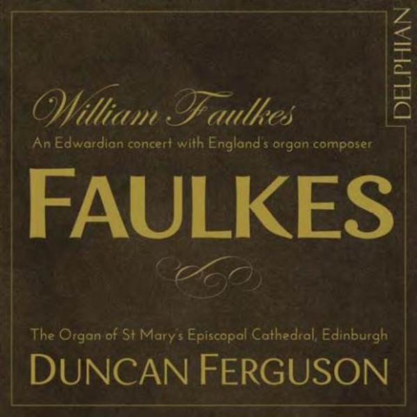 William Faulkes - An Edwardian Concert with England�s Organ Composer | Delphian DCD34148