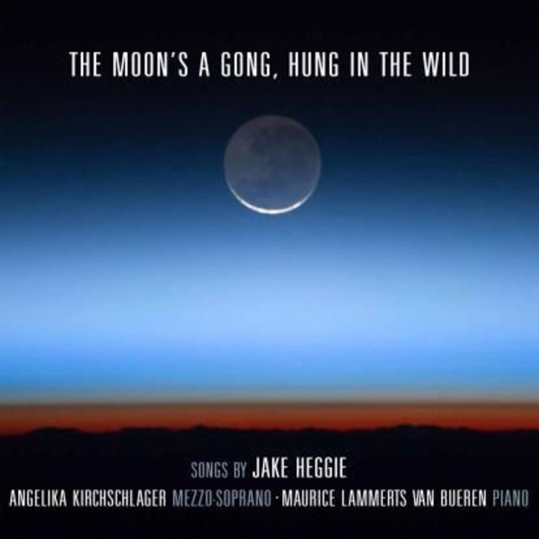 The Moon�s a Gong, Hung in the Wild (Songs by Jake Heggie) | Avie AV2349