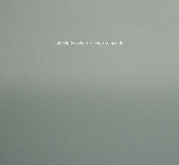 Patricia Bosshard - Temps suspendu