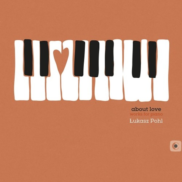 Lukasz Pohl - About Love: Works for Piano