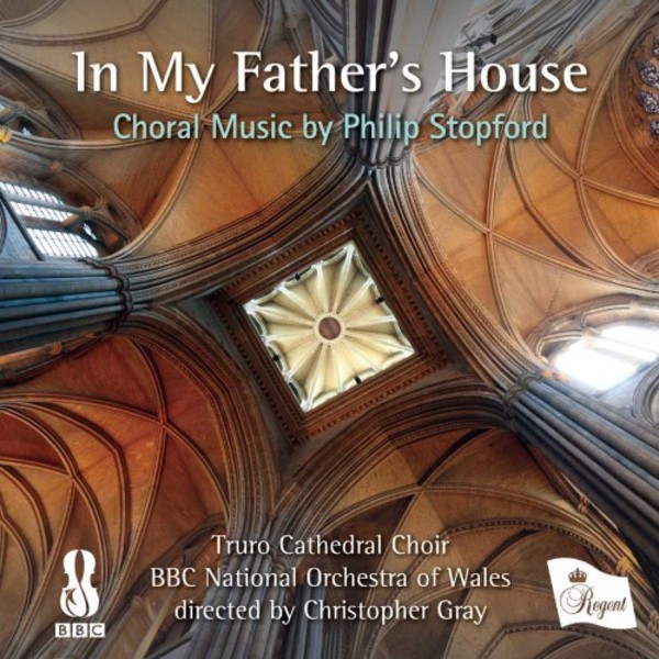 In My Father�s House: Choral Music by Philip Stopford | Regent Records REGCD517