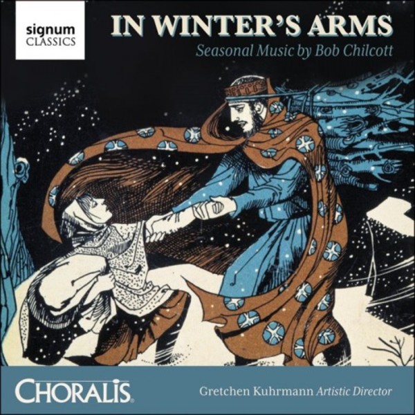In Winter�s Arms: Seasonal Music by Bob Chilcott | Signum SIGCD512