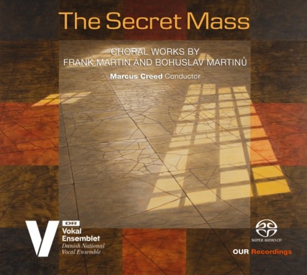 The Secret Mass: Choral Works by Frank Martin & Bohuslav Martinu
