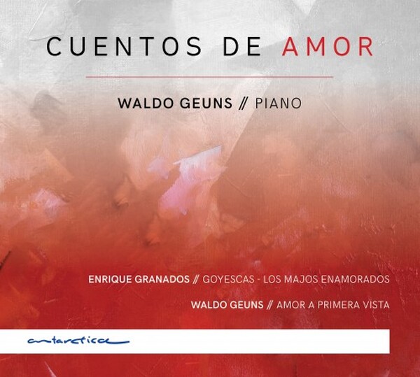 Cuentos de Amor: Piano Works by Granados & Geuns | Antarctica AR007
