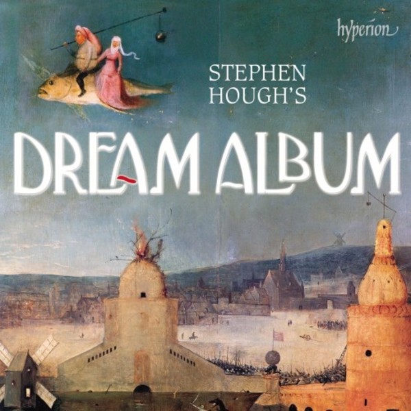 Stephen Hough�s Dream Album | Hyperion CDA68176