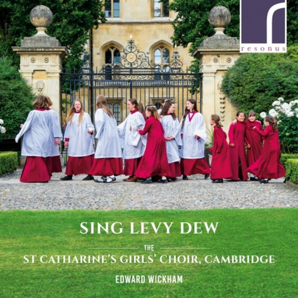 Sing Levy Dew: A Decade of the St Catharine�s Girls� Choir | Resonus Classics RES10221