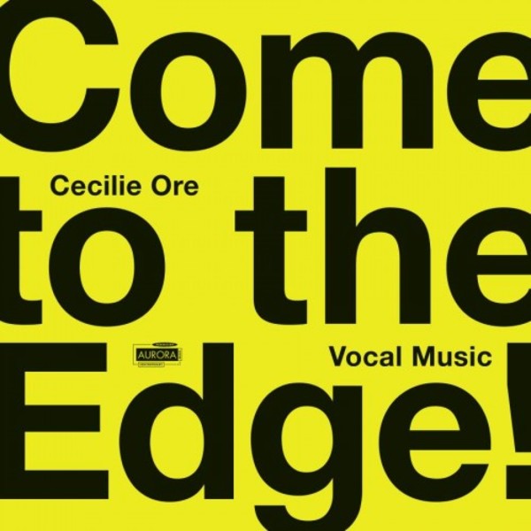 Come to the Edge: Vocal Music by Cecilie Ore