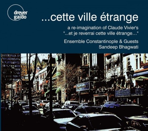 ...cette ville etrange: a re-imagination of Claude Vivier�s ...et je reverrai cette ville etrange...