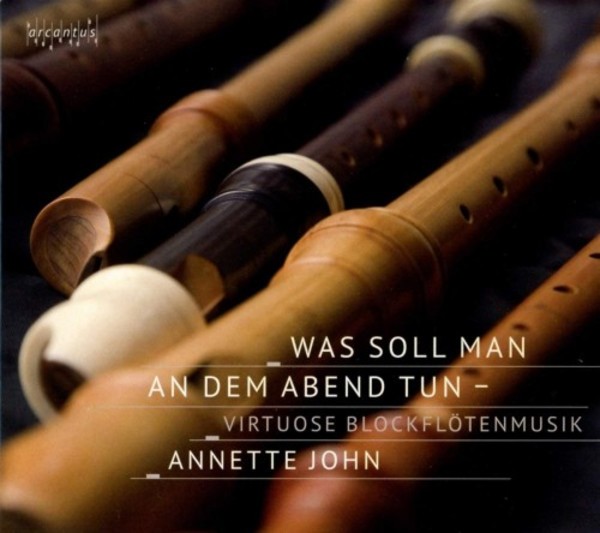 Was soll man an dem Abend tun: Virtuoso Recorder Music | Arcantus ARC17010
