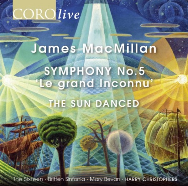 MacMillan - Symphony no.5 �Le grand Inconnu�, The Sun Danced | Coro COR16179