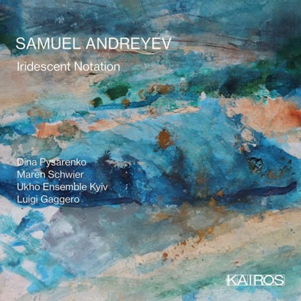 S Andreyev - Iridescent Notation | Kairos KAI0015002