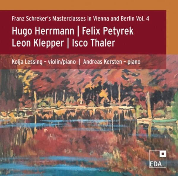 Franz Schreker�s Masterclasses in Vienna & Berlin Vol.4: Herrmann, Petyrek, Klepper, Thaler