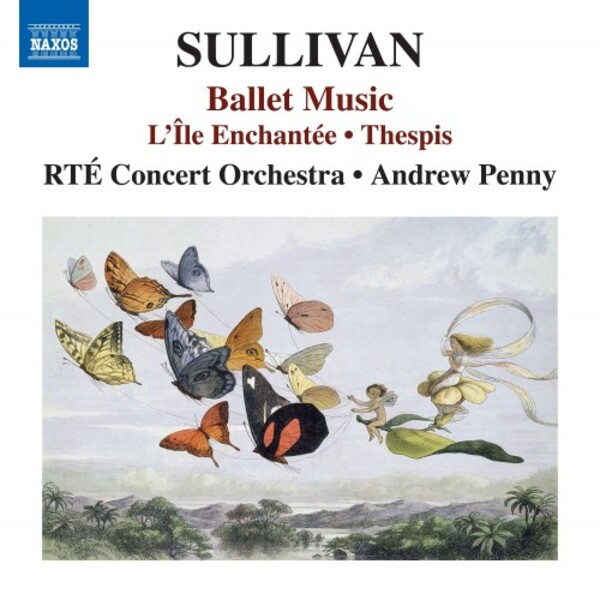 Sullivan - Ballet Music: L�Ile Enchantee, Thespis | Naxos 8555180