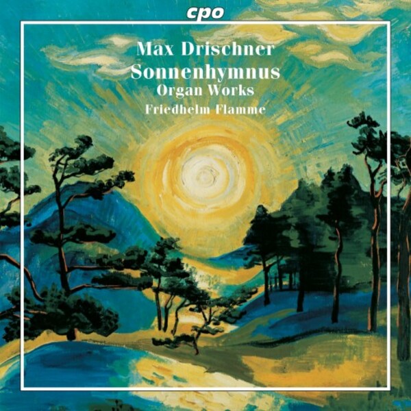 Drischner - Sonnenhymnus: Selected Organ Works