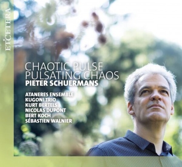 Schuermans - Chaotic Pulse, Pulsating Chaos | Etcetera KTC1714