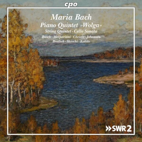 Maria Bach - Piano Quintet �Volga�, String Quintet, Cello Sonata | CPO 5553412