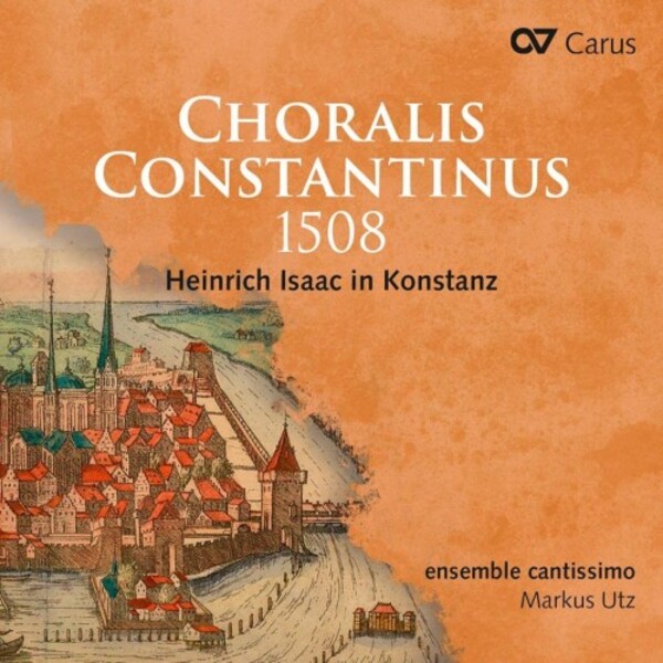 Isaac - Choralis Constantinus 1508: Heinrich Isaac in Konstanz