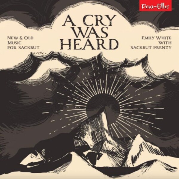 A Cry Was Heard: New & Old Music for Sackbut | Deux Elles DXL1190