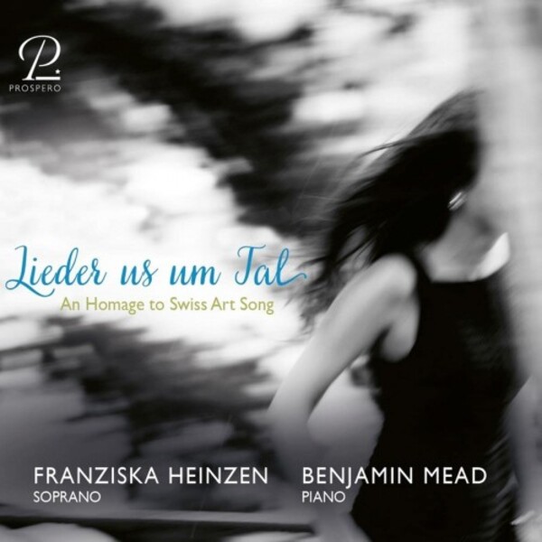 Lieder us um Tal: An Homage to Swiss Art Song | Prospero Classical PROSP0062