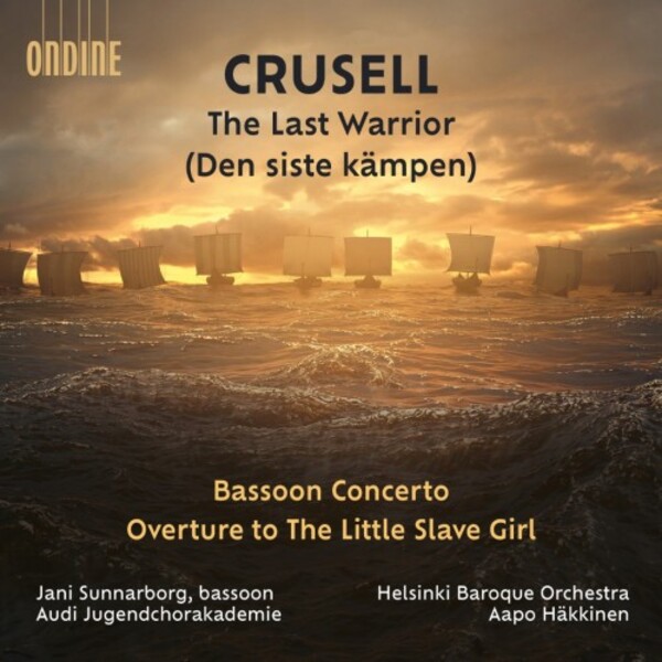 Crusell - The Last Warrior, Bassoon Concerto, Overture to �The Little Slave Girl� | Ondine ODE14242