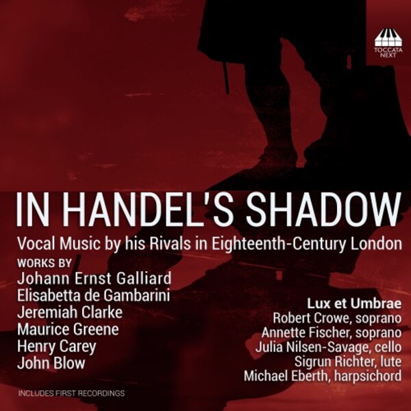 In Handel�s Shadow: Vocal Music by his Rivals in 18th-Century London | Toccata Next TOCN0018