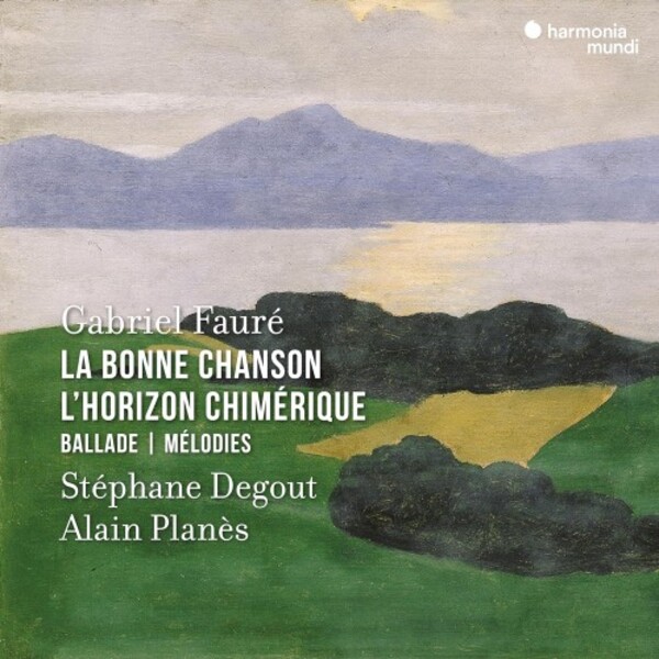 Faure - La Bonne Chanson, L�Horizon chimerique, Ballade, Melodies