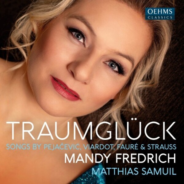 Traumgluck: Songs by Pejacevic, Viardot, Faure & R Strauss | Oehms OC1737