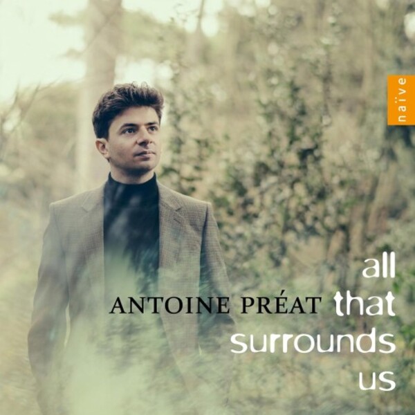 Antoine Preat: All That Surrounds Us | Naive V8446