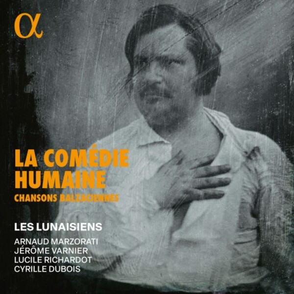La Comedie humaine: Chansons Balzaciennes | Alpha ALPHA1105