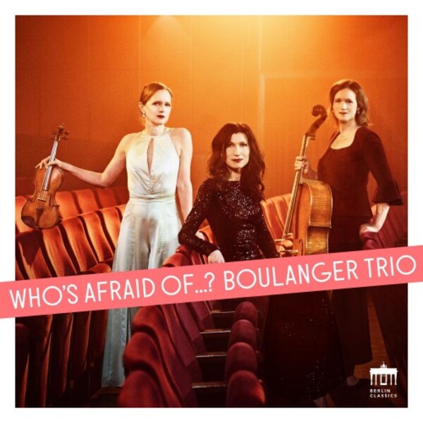 Boulanger Trio: Who�s Afraid of... | Berlin Classics 0303298BC