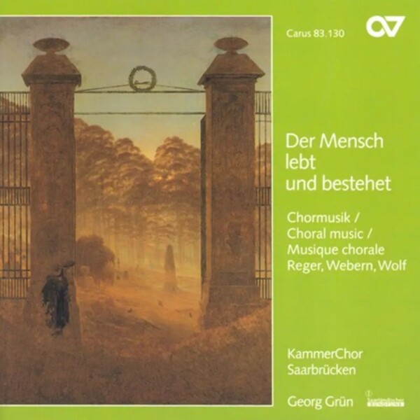 Der Mensch lebt und besteht: Reger, Webern, Wolf - Choral Music