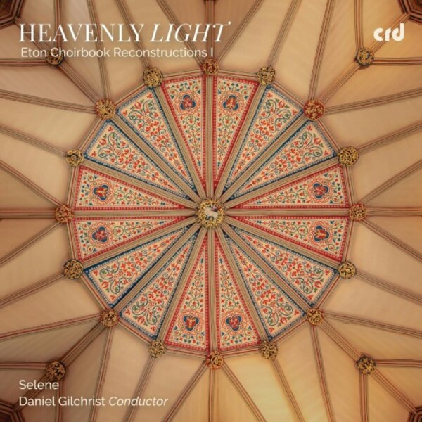 Heavenly Light: Eton Choirbook Reconstructions Vol.1