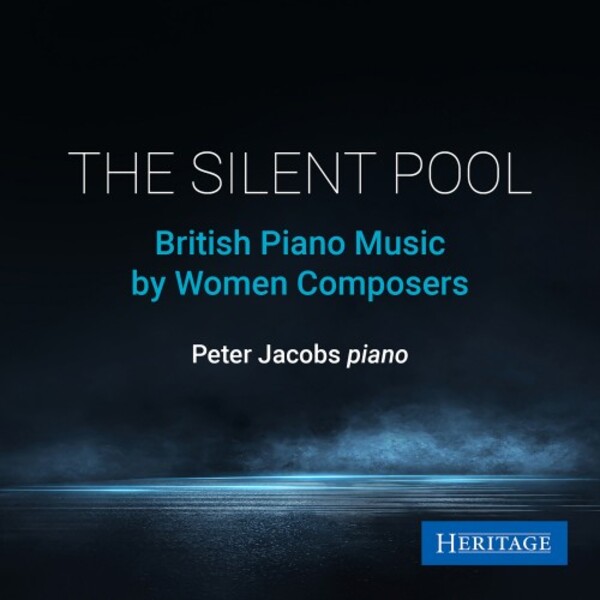 The Silent Pool: British Piano Music by Women Composers | Heritage HTGCD126