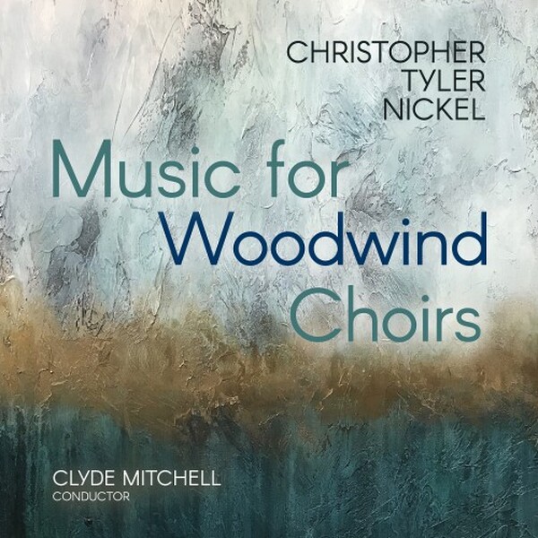 Christopher Tyler Nickel - Music for Woodwind Choirs | Avie AV2776