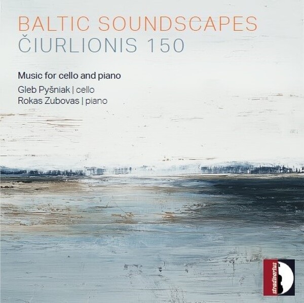 Baltic Soundscapes: Ciurlionis 150 - Music for Cello and Piano